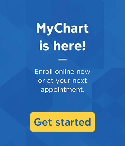 MyChart is here! Enroll online now or at your next appointment. Get started.